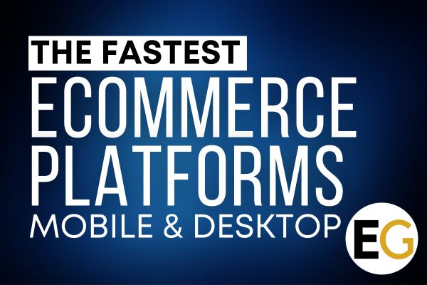 The Fastest Ecommerce Platforms